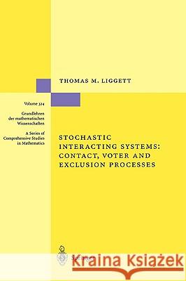 Stochastic Interacting Systems: Contact, Voter and Exclusion Processes Thomas M. Liggett 9783540659952