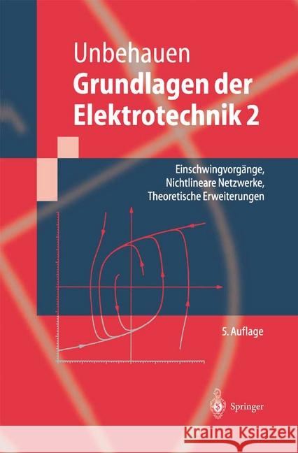 Grundlagen Der Elektrotechnik 2: Einschwingvorgänge, Nichtlineare Netzwerke, Theoretische Erweiterungen Unbehauen, Rolf 9783540660187