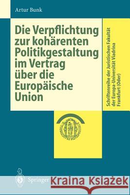 Die Verpflichtung Zur Kohärenten Politikgestaltung Im Vertrag Über Die Europäische Union Bunk, Artur 9783540660255 Springer