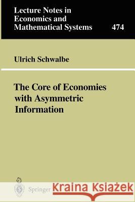 The Core of Economies with Asymmetric Information Ulrich Schwalbe 9783540660286 Springer