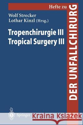 Tropenchirurgie III / Tropical Surgery III W. Strecker L. Kinzl 9783540660385 Not Avail