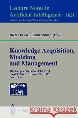 Knowledge Acquisition, Modeling and Management: 11th European Workshop, EKAW'99, Dagstuhl Castle, Germany, May 26-29, 1999, Proceedings Rudi Studer 9783540660446