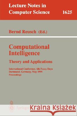 Computational Intelligence: Theory and Applications: International Conference, 6th Fuzzy Days, Dortmund, Germany, May 25-28, 1999, Proceedings Reusch, Bernd 9783540660507 Springer