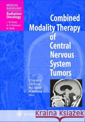 Combined Modality Therapy of Central Nervous System Tumors Zbigniew Petrovich Michael L. J. Apuzzo Luther W. Brady 9783540660538