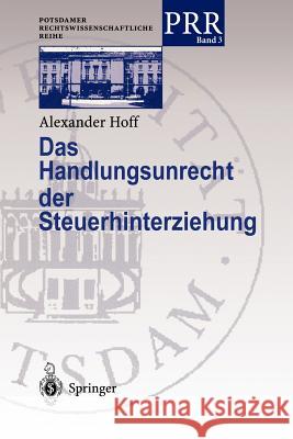 Das Handlungsunrecht Der Steuerhinterziehung Hoff, Alexander 9783540660729 Not Avail