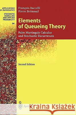 Elements of Queueing Theory: Palm Martingale Calculus and Stochastic Recurrences Francois Baccelli, Pierre Bremaud 9783540660880