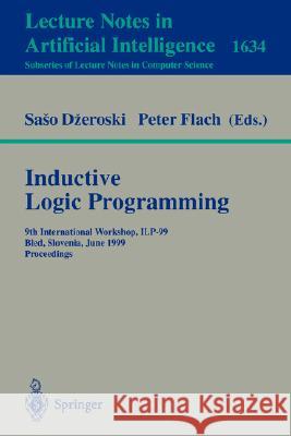 Inductive Logic Programming: 9th International Workshop, ILP-99, Bled, Slovenia, June 24-27, 1999, Proceedings Saso Dzeroski, Peter A. Flach 9783540661092