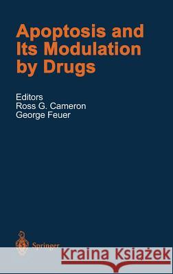 Apoptosis and Its Modulation by Drugs R. G. Cameron G. Feuer Ross G. Cameron 9783540661214