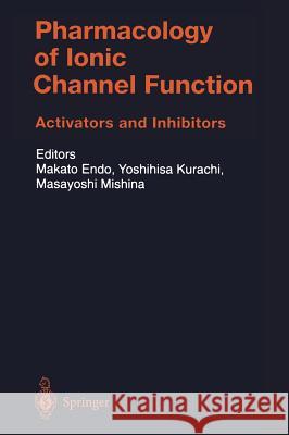 Pharmacology of Ionic Channel Function: Activators and Inhibitors Makato Endo Yoshihisa Kurachi Mmasayoshi Mishina 9783540661276 Springer Berlin Heidelberg