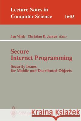 Secure Internet Programming: Security Issues for Mobile and Distributed Objects Vitek, Jan 9783540661306 Springer