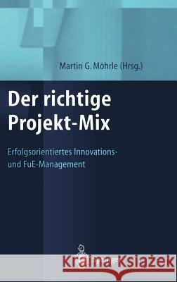 Der Richtige Projekt-Mix: Erfolgsorientiertes Innovations-Und Fue-Management Moehrle, Martin 9783540661771