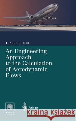 An Engineering Approach to the Calculation of Aerodynamic Flows Tuncer Cebeci 9783540661818
