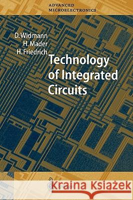 Technology of Integrated Circuits D. Widmann H. Mader H. Friedrich 9783540661993 Springer