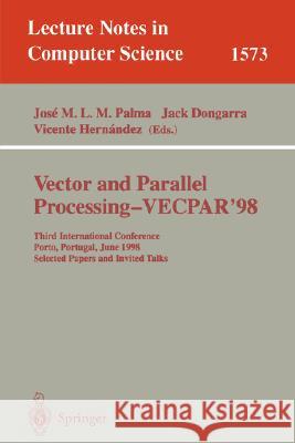 Vector and Parallel Processing - Vecpar'98: Third International Conference Porto, Portugal, June 21-23, 1998 Selected Papers and Invited Talks Palma, Jose M. L. M. 9783540662280 Springer