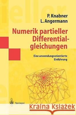 Numerik Partieller Differentialgleichungen: Eine Anwendungsorientierte Einführung Knabner, Peter 9783540662310 Springer