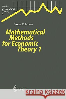 Mathematical Methods for Economic Theory 1 James C., Moore 9783540662358 0