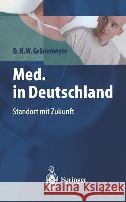 Med. in Deutschland: Standort Mit Zukunft Dietrich H. W. Gronemeyer Dietrich H. W. Granemeyer 9783540662495 Springer