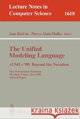 The Unified Modeling Language. <<UML>>'98: Beyond the Notation: First International Workshop, Mulhouse, France, June 3-4, 1998, Selected Papers Jean Bezivin, Pierre-Alain Muller 9783540662525 Springer-Verlag Berlin and Heidelberg GmbH & 