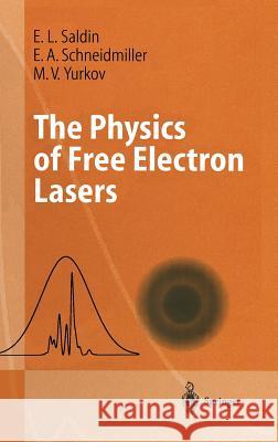 The Physics of Free Electron Lasers E.L. Saldin, E.V. Schneidmiller, M.V. Yurkov 9783540662662 Springer-Verlag Berlin and Heidelberg GmbH & 