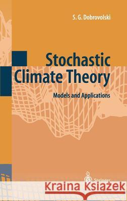 Stochastic Climate Theory: Models and Applications Dobrovolski, Serguei G. 9783540663102 Springer