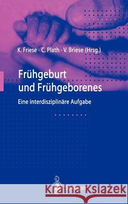 Frühgeburt Und Frühgeborenes: Eine Interdisziplinäre Aufgabe Friese, Klaus 9783540663119 Springer