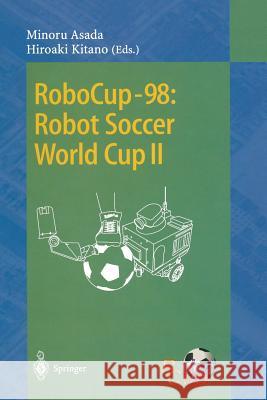 RoboCup-98: Robot Soccer World Cup II Minoru Asada, Hiroaki Kitano 9783540663201