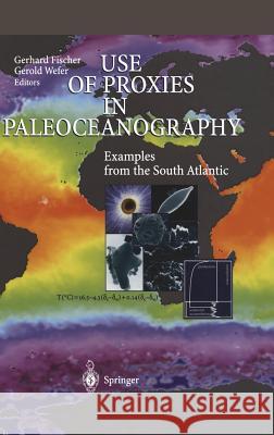 Use of Proxies in Paleoceanography: Examples from the South Atlantic Fischer, Gerhard 9783540663409 Springer