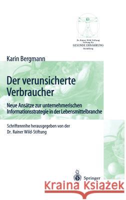Der Verunsicherte Verbraucher: Neue Ansätze Zur Unternehmerischen Informationsstrategie in Der Lebensmittelbranche Bergmann, Karin 9783540663485