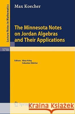 The Minnesota Notes on Jordan Algebras and Their Applications Max Koecher, Aloys Krieg, Sebastian Walcher 9783540663607 Springer-Verlag Berlin and Heidelberg GmbH & 