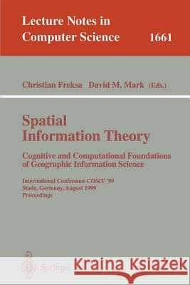 Spatial Information Theory. Cognitive and Computational Foundations of Geographic Information Science: International Conference Cosit'99 Stade, German Freksa, Christian 9783540663652 Springer Berlin Heidelberg