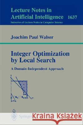 Integer Optimization by Local Search: A Domain-Independent Approach Joachim P. Walser, H. Kautz 9783540663676 Springer-Verlag Berlin and Heidelberg GmbH & 