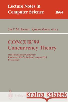 Concur'99. Concurrency Theory: 10th International Conference Eindhoven, the Netherlands, August 24-27, 1999 Proceedings Baeten, Jos C. M. 9783540664253 Springer