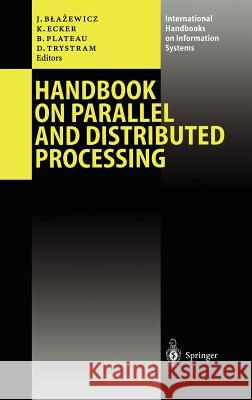 Handbook on Parallel and Distributed Processing Jacek Blazewicz, Klaus Ecker, Brigitte Plateau, Denis Trystram 9783540664413