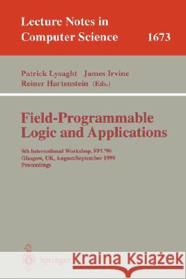 Field Programmable Logic and Applications: 9th International Workshops, Fpl'99, Glasgow, Uk, August 30 - September 1, 1999, Proceedings Lysaght, Patrick 9783540664574