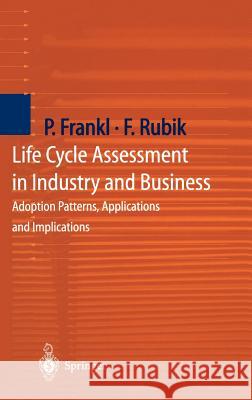 Life Cycle Assessment in Industry and Business: Adoption Patterns, Applications and Implications Frankl, Paolo 9783540664697 Springer