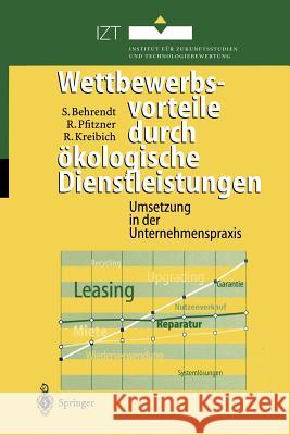 Wettbewerbsvorteile Durch Ökologische Dienstleistungen: Umsetzung in Der Unternehmenspraxis Behrendt, Siegfried 9783540664758 Springer, Berlin