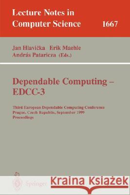 Dependable Computing - Eddc-3: Third European Dependable Computing Conference, Prague, Czech Republic, September 15-17, 1999, Proceedings Hlavicka, Jan 9783540664833 Springer