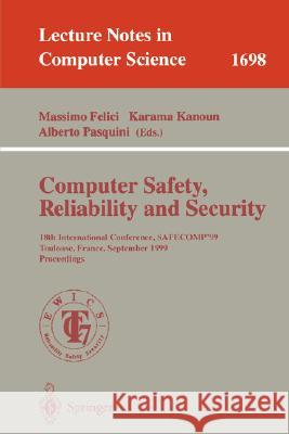 Computer Safety, Reliability and Security: 18th International Conference, SAFECOMP'99, Toulouse, France, September 27-29, 1999, Proceedings Massimo Felici, Karama Kanoun, Alberto Pasquini 9783540664888