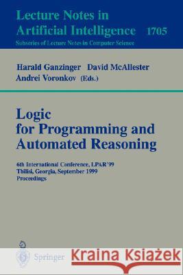 Logic Programming and Automated Reasoning: 6th International Conference, LPAR'99, Tbilisi, Georgia, September 6-10, 1999, Proceedings Harald Ganzinger, David McAllester, Andrei Voronkov 9783540664925