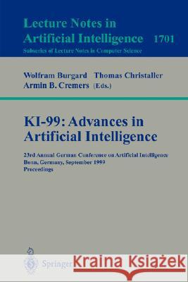KI-99: Advances in Artificial Intelligence: 23rd Annual German Conference on Artificial Intelligence, Bonn, Germany, September 13-15, 1999 Proceedings Wolfram Burgard, Thomas Christaller, Armin B. Cremers 9783540664956