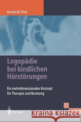 Logopädie Bei Kindlichen Hörstörungen: Ein Mehrdimensionales Konzept Für Therapie Und Beratung Breitfuß, A. 9783540665151 Springer, Berlin