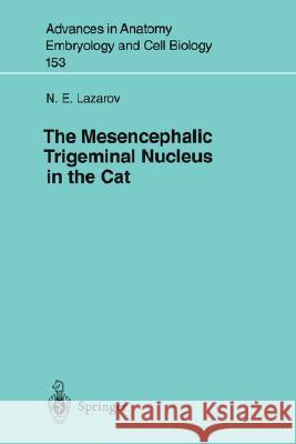 The Mesencephalic Trigeminal Nucleus in the Cat N. E. Lazarov 9783540665243 Springer