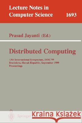 Distributed Computing: 13th International Symposium, Disc'99, Bratislava, Slovak Republic, September 27-29, 1999, Proceedings Jayanti, Prasad 9783540665311 Springer