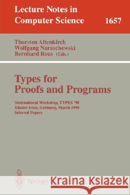Types for Proofs and Programs: International Workshop, Types '98, Kloster Irsee, Germany, March 27-31, 1998, Selected Papers Altenkirch, Thorsten 9783540665373 Springer