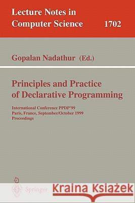 Principles and Practice of Declarative Programming: International Conference, Ppdp'99, Paris, France, September, 29 - October 1, 1999, Proceedings Nadathur, Gopalan 9783540665403 Springer