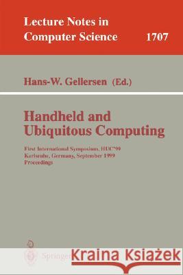 Handheld and Ubiquitous Computing : First International Symposium, HUC '99, Karlsruhe, Germany, September 27-29, 1999. Proceedings. Hans-W Gellersen Hans-W Gellersen 9783540665502 