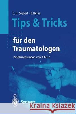 Tips Und Tricks Für Den Traumatologen: Problemlösungen Von a Bis Z Loick, H. M. 9783540665618 Springer