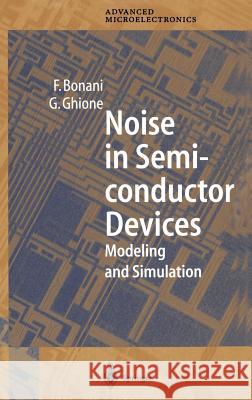 Noise in Semiconductor Devices: Modeling and Simulation Bonani, Fabrizio 9783540665830