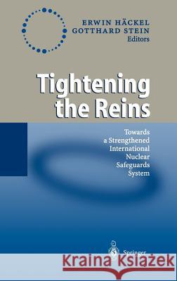 Tightening the Reins: Towards a Strengthened International Nuclear Safeguards System Häckel, Erwin 9783540665847