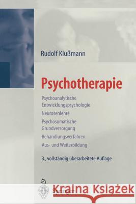 Psychotherapie: Psychoanalytische Entwicklungspsychologie Neurosenlehre Psychosomatische Grundversorgung Behandlungsverfahren Aus- Und Klußmann, Rudolf 9783540665861 Springer